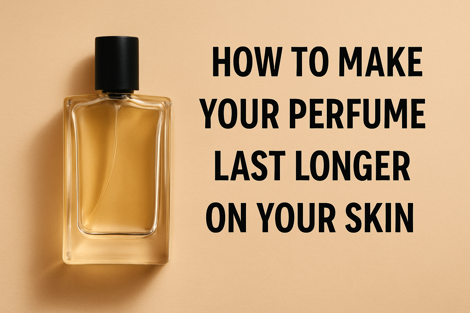 How to Make Your Perfume Last Longer on Your Skin