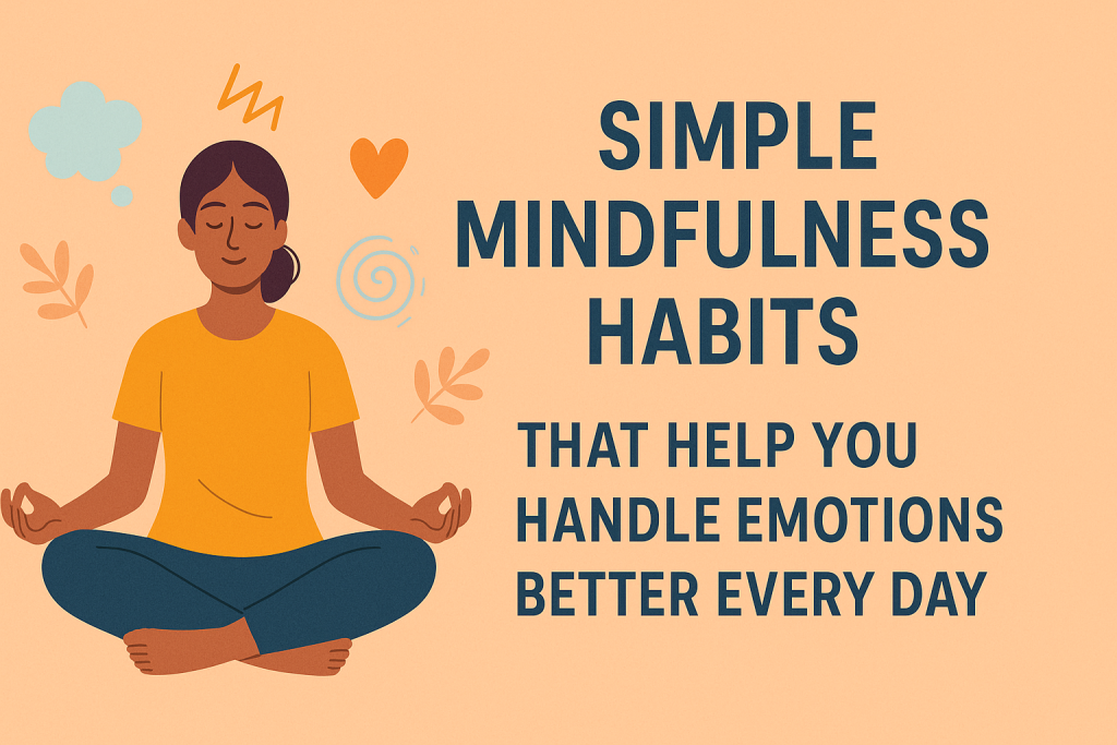 How to Manage Your Emotions Better with Daily Mindfulness